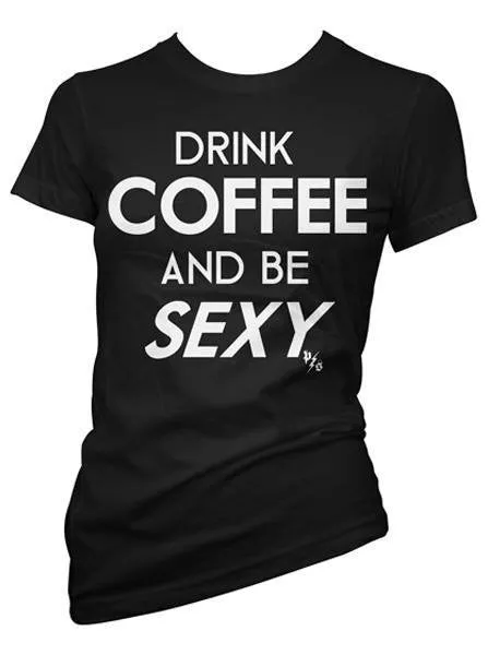 Women's Drink Coffee and be Sexy Tee