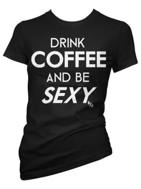 Women's Drink Coffee and be Sexy Tee