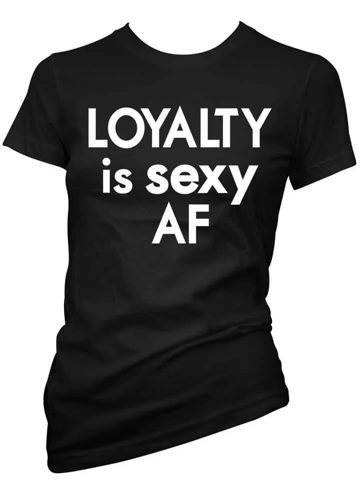 Women's Loyalty is Sexy AF Tee